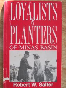 LOYALISTS & PLANTERS of Minas Basin by Robert Salter - 1990 SC