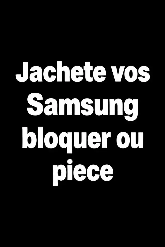 Jachete vos Samsung BLOQUÉ OU PIECE
